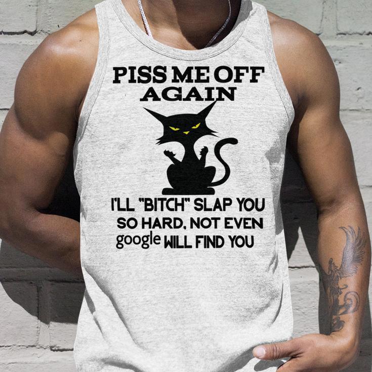 Piss Me Off Again Ill Bitch Slap You So Hard Not Even Google Will Find You Unisex Tank Top Gifts for Him