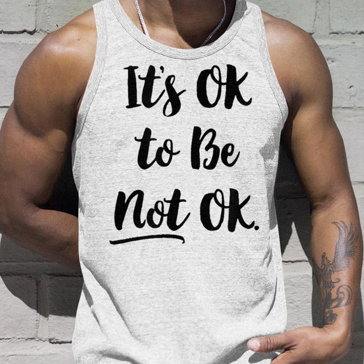 Positive Sayings Its Ok To Be Not Ok Graphic 288 Trending Shirt Unisex Tank Top Gifts for Him