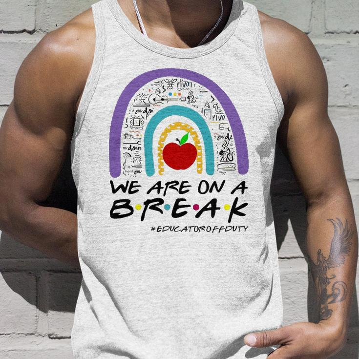 Rainbow We Are On A Break Educator Off Duty Teacher Summer Unisex Tank Top Gifts for Him