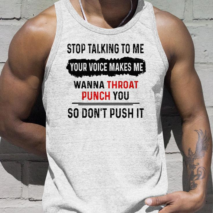 Stop Talking To Me Your Voice Makes Me Wanna Throat Punch You So Dont Push It Tank Top Gifts for Him