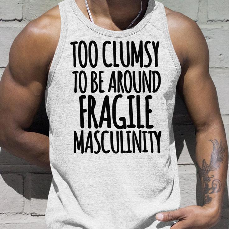 Too Clumsy To Be Around Fragile Masculinity 345 Shirt Unisex Tank Top Gifts for Him