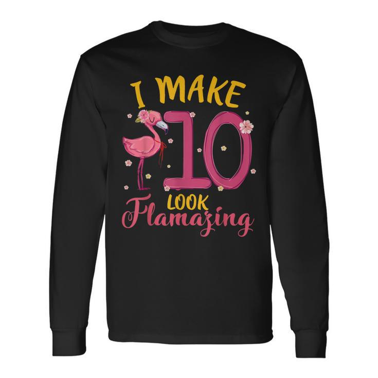 I Make 10 Look Flamazing Cute Flamingo 10Th Birthday Long Sleeve T-Shirt
