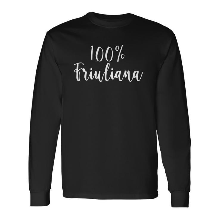 100 Friuliana Friuli-Venezia Giulia Pride For Her Long Sleeve T-Shirt T-Shirt