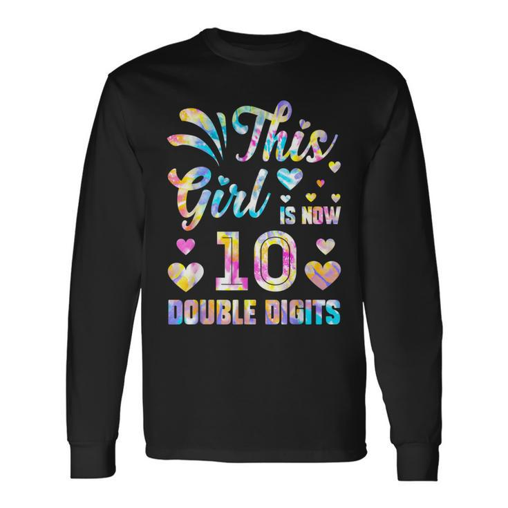 10Th Birthday This Girl Is Now 10 Double Digits Tie Dye V2 Long Sleeve T-Shirt