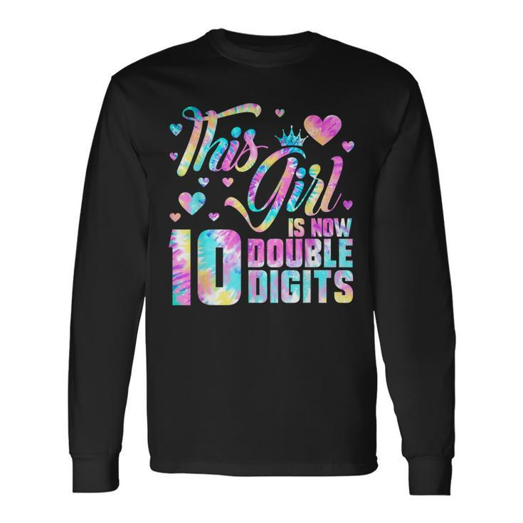 10Th Birthday This Girl Is Now 10 Double Digits Tie Dye V3 Long Sleeve T-Shirt