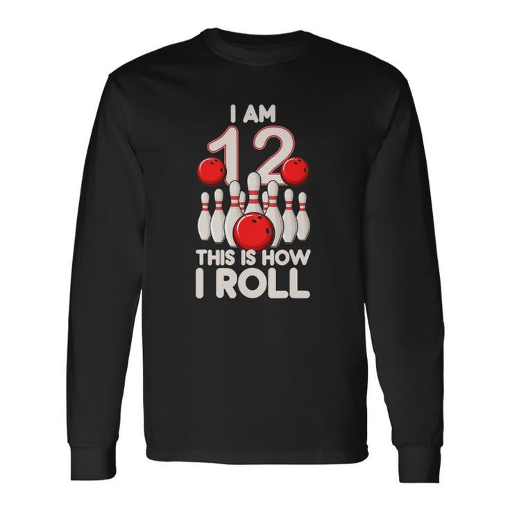 12 Years Old Bowling Party 12Th Birthday Is How I Roll Long Sleeve T-Shirt T-Shirt