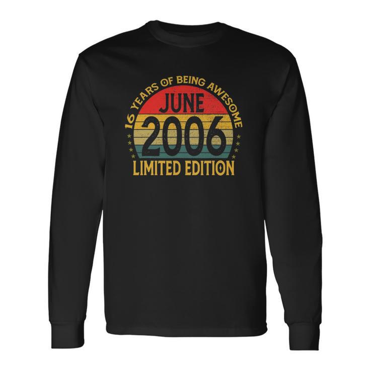 16 Years Old Vintage June 2006 Limited Edition 16Th Bday Long Sleeve T-Shirt T-Shirt