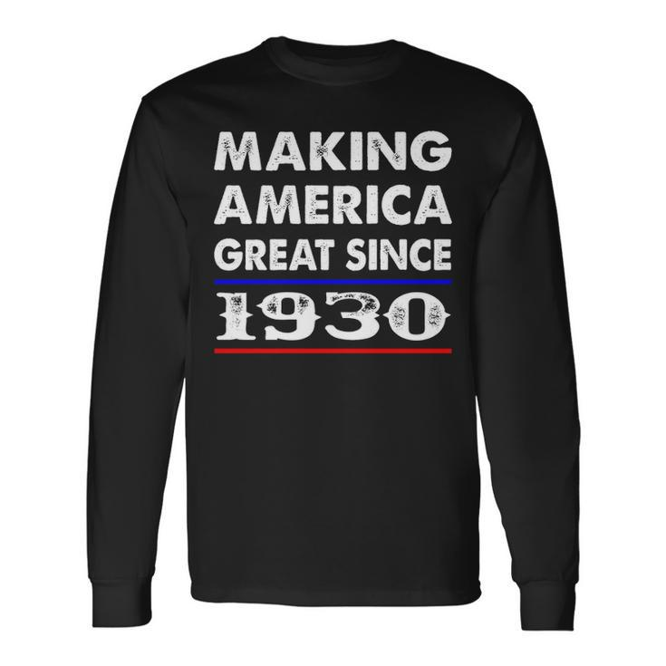 1930 Birthday Making America Great Since 1930 Long Sleeve T-Shirt