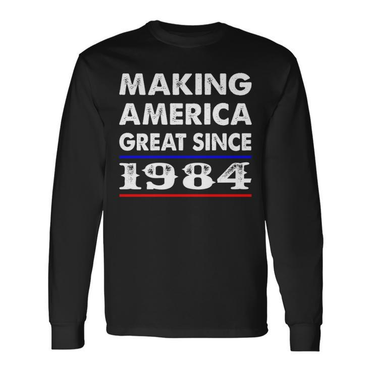 1984 Birthday Making America Great Since 1984 Long Sleeve T-Shirt