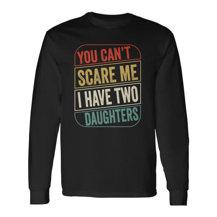2021 You Cant Scare Me I Have Two Daughters Dad Joke Essential Long Sleeve T-Shirt T-Shirt
