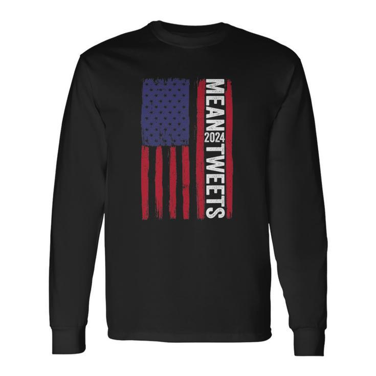 2024 Mean Tweets 4Th Of July Election Long Sleeve T-Shirt T-Shirt