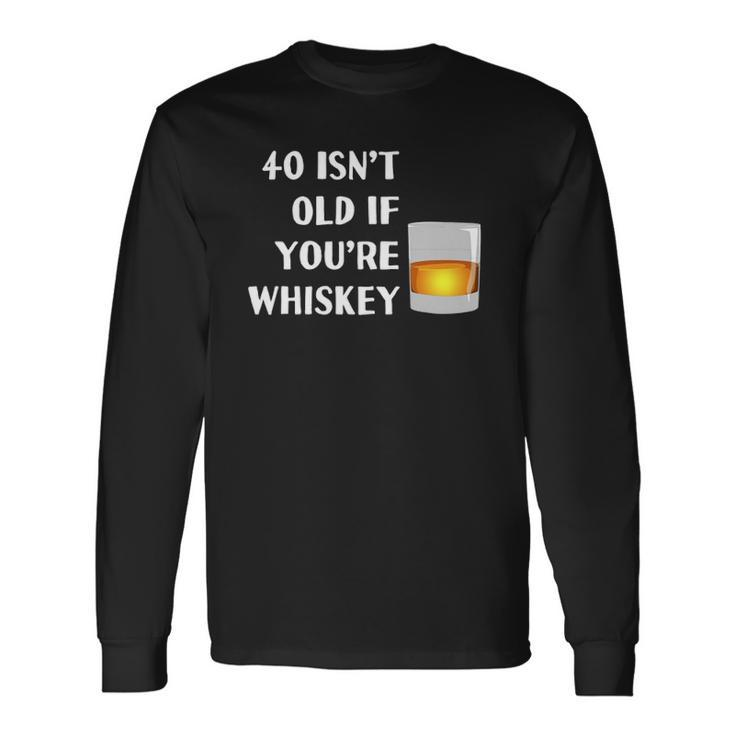 40 Isnt Old If Youre Whiskey Birthday Party Group Long Sleeve T-Shirt T-Shirt