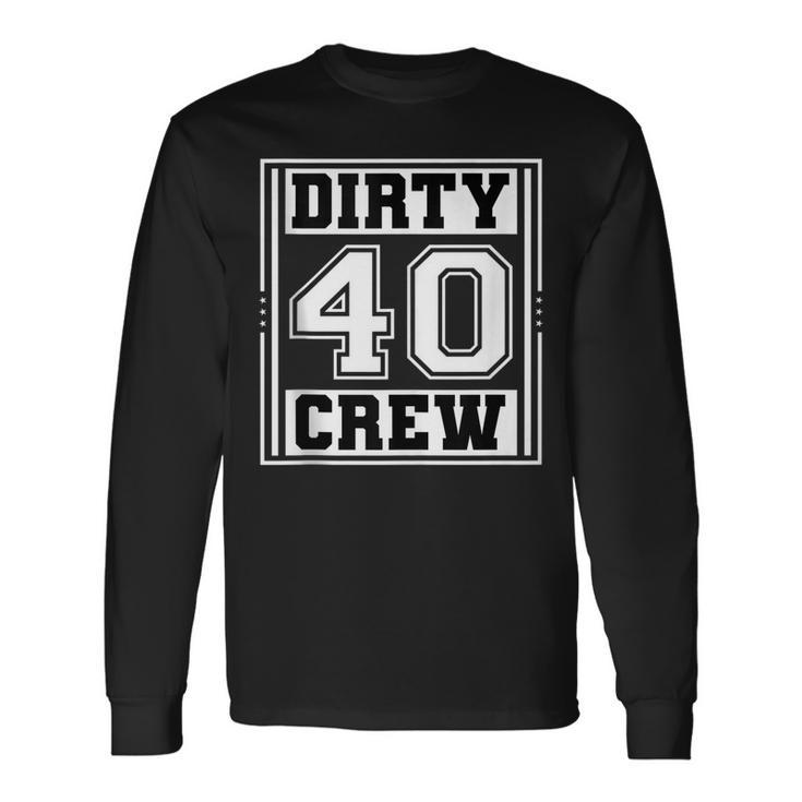 40Th Birthday Party Squad Dirty 40 Crew Birthday Matching Long Sleeve T-Shirt