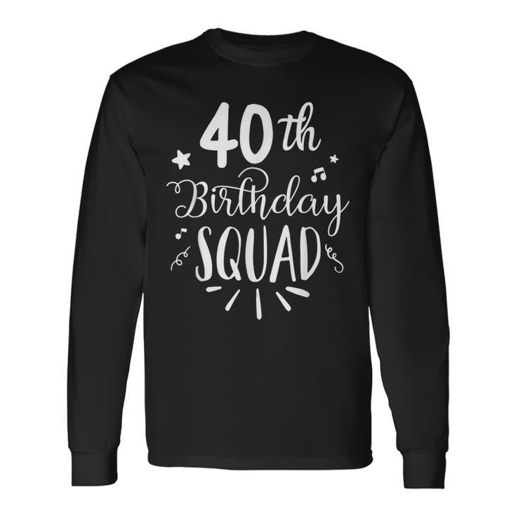 40Th Birthday Squad Happy Birthday Party Long Sleeve T-Shirt