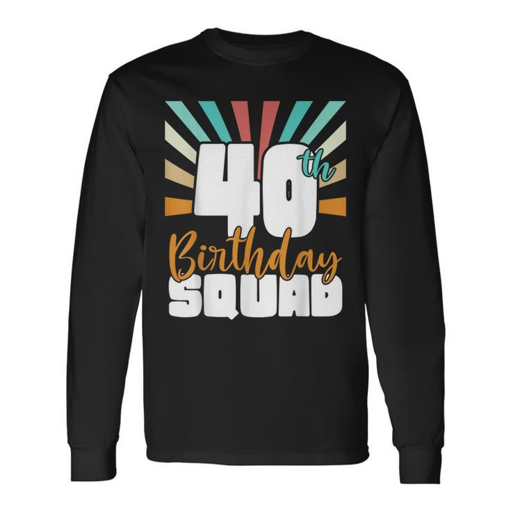 40Th Birthday Squad Vintage Retro 40 Year Old Birthday Long Sleeve T-Shirt Gifts ideas