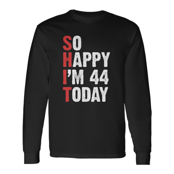 44 Years Old Birthday Vintage So Happy Im 44 Today Long Sleeve T-Shirt T-Shirt Gifts ideas