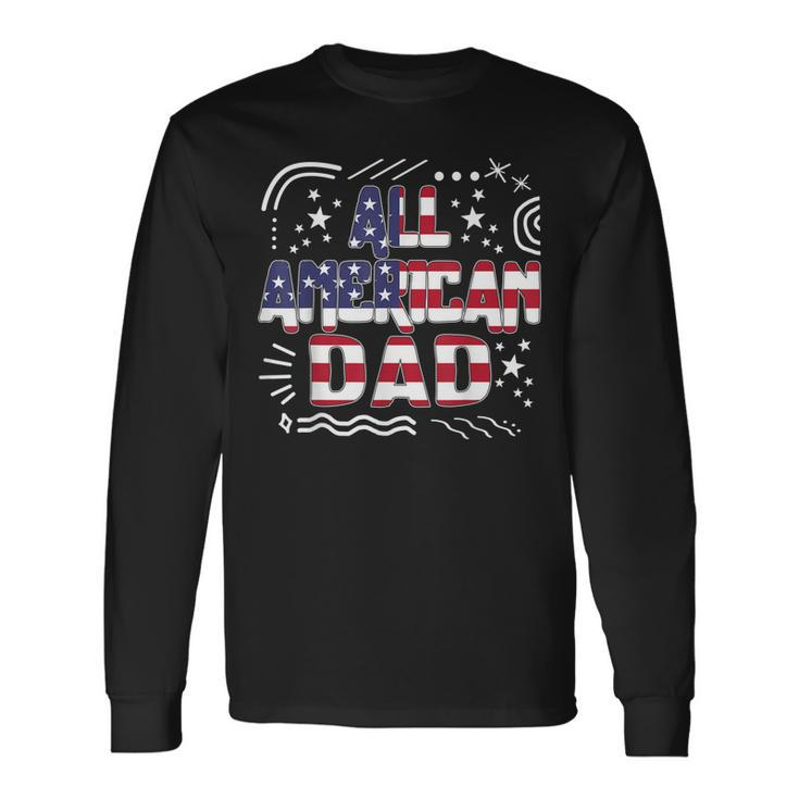 4Th Of July All American Dad Father Independence Day Freedom Long Sleeve T-Shirt
