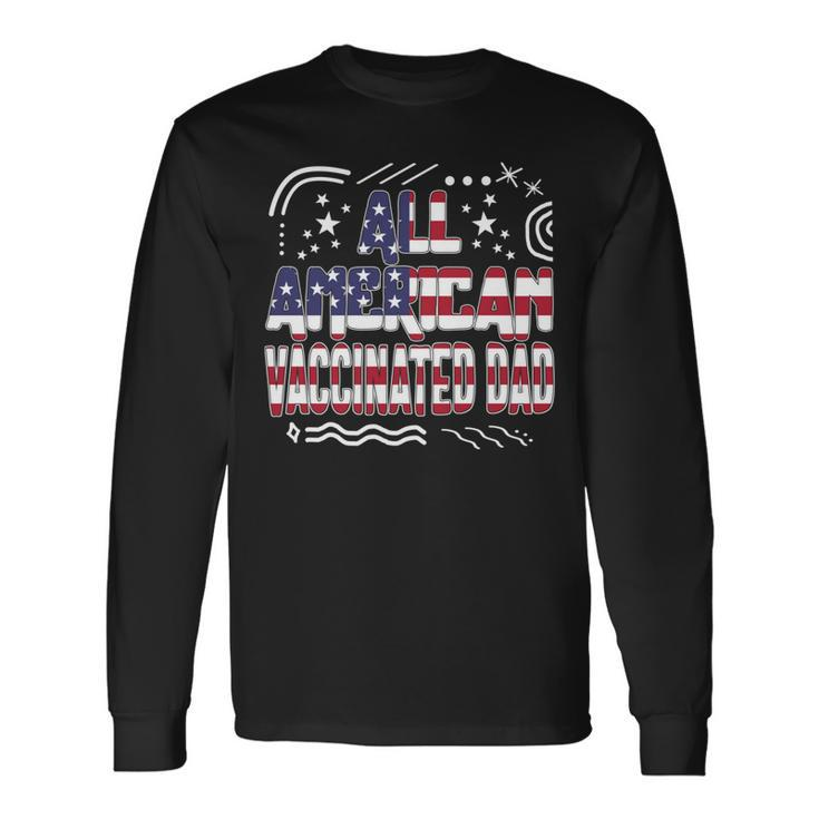4Th Of July All American Vaccinated Dad Usa Flag America Ind Long Sleeve T-Shirt