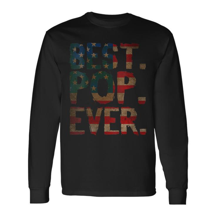 4Th Of July Fathers Day Usa Dad Best Pop Ever Long Sleeve T-Shirt