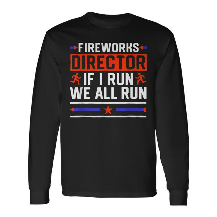 4Th Of July Fireworks Director If I Run We All You Run Long Sleeve T-Shirt