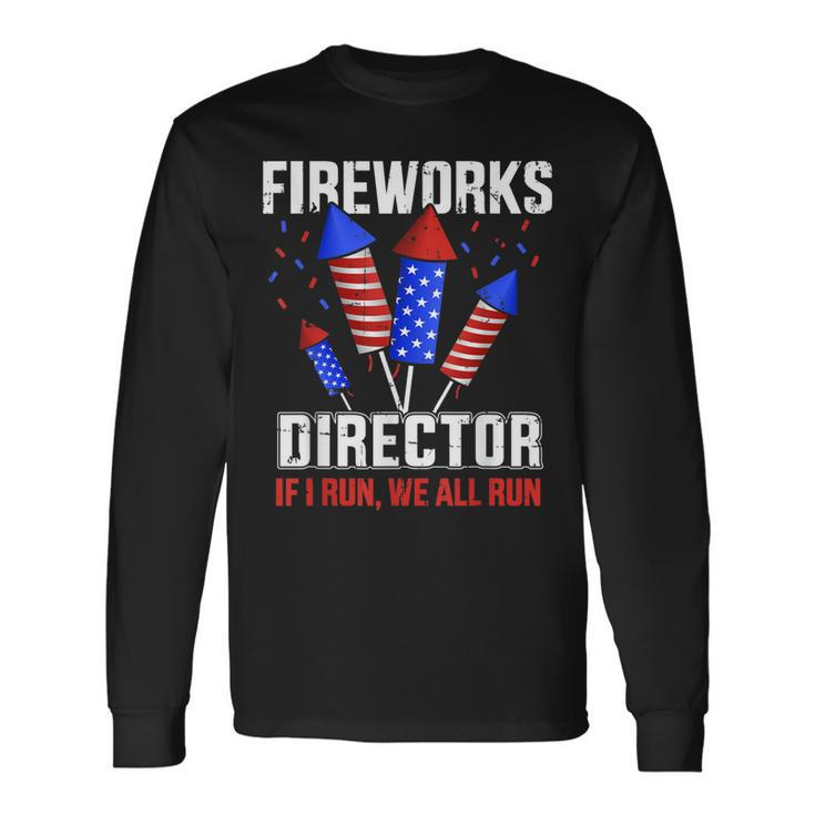 4Th Of July Fireworks Director If I Run You All Run Long Sleeve T-Shirt