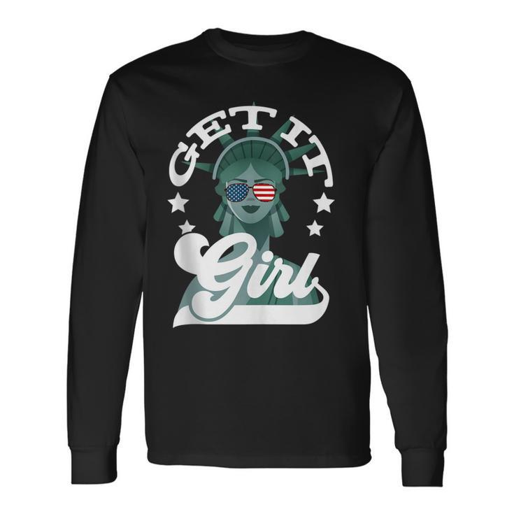 4Th Of July Women Statue Of Liberty Get It Girl Long Sleeve T-Shirt