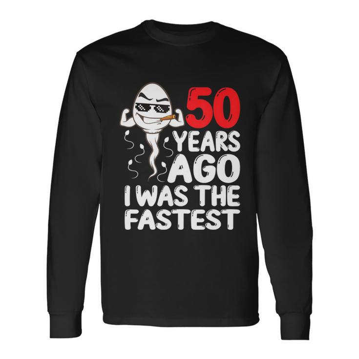 50Th Birthday Gag Dress 50 Years Ago I Was The Fastest Long Sleeve T-Shirt