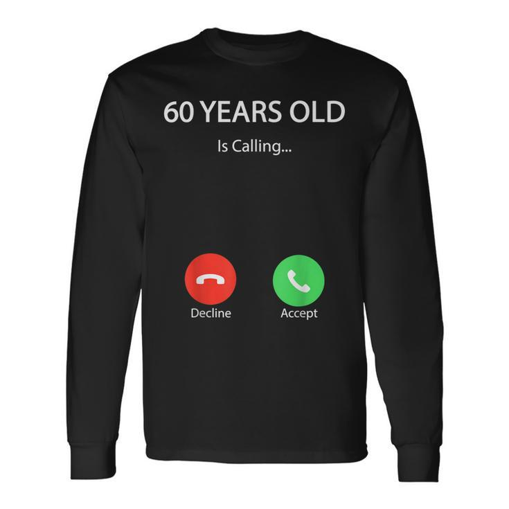 60 Years Old Is Calling Cute Happy 60Th Birthday Party Long Sleeve T-Shirt