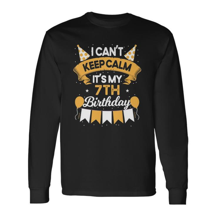 7 Years Old I Cant Keep Calm Its My 7Th Birthday Long Sleeve T-Shirt T-Shirt