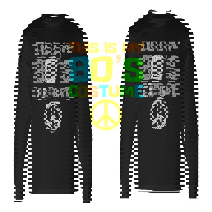 This Is My 80S Costume Halloween 1980S 80S Party Long Sleeve T-Shirt