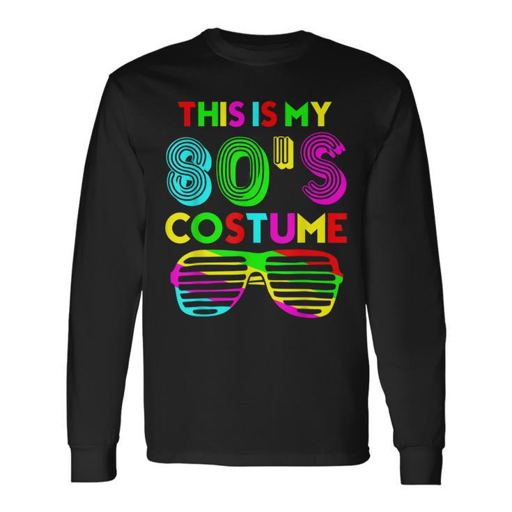 This Is My 80S Costume Halloween 1980S 80S Party Long Sleeve T-Shirt