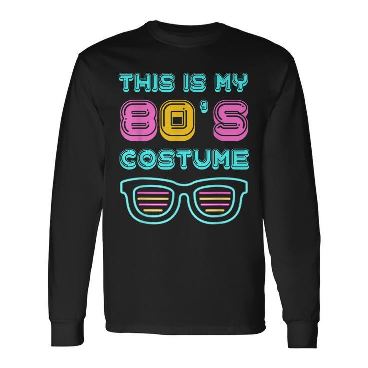 80S Lovers 1980S Party Retro This Is My 80S Costume Long Sleeve T-Shirt