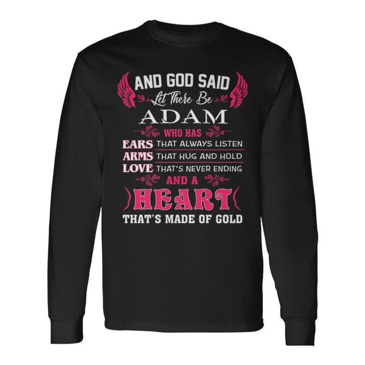 Adam Name And God Said Let There Be Adam Long Sleeve T-Shirt
