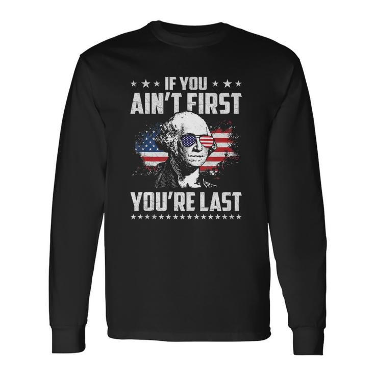 If You Aint First Youre Last Independence Day 4Th Of July Long Sleeve T-Shirt T-Shirt