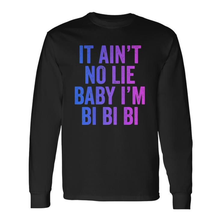 Aint No Lie Baby Im Bi Bi Bi Bisexual Pride Humor Long Sleeve T-Shirt T-Shirt