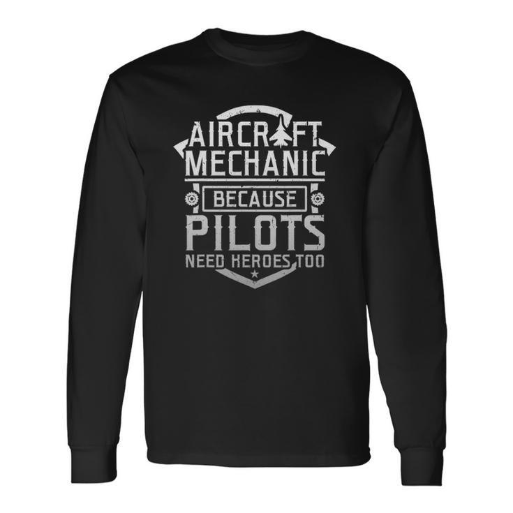Aircraft Mechanic Because Pilots Need Heroes Too Long Sleeve T-Shirt T-Shirt