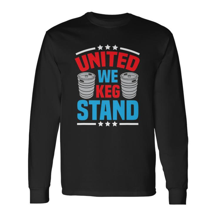 Alcohol United We Keg Stand Patriotic 4Th Of July Long Sleeve T-Shirt T-Shirt Gifts ideas
