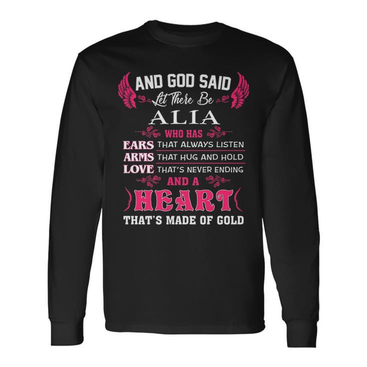 Alia Name And God Said Let There Be Alia Long Sleeve T-Shirt