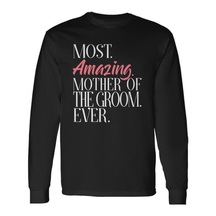 Most Amazing Mother Of The Groom Ever Bridal Party Tee Long Sleeve T-Shirt T-Shirt