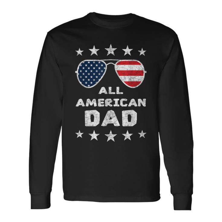 All American Dad Fathers Day 4Th Of July American Pride Long Sleeve T-Shirt