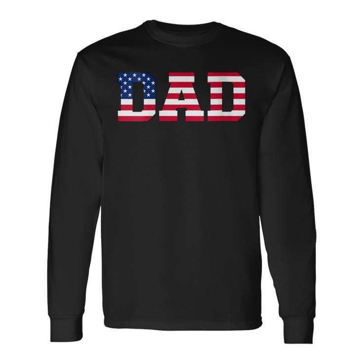 American Dad Usa Independence Fathers Day 4Th Of July Long Sleeve T-Shirt