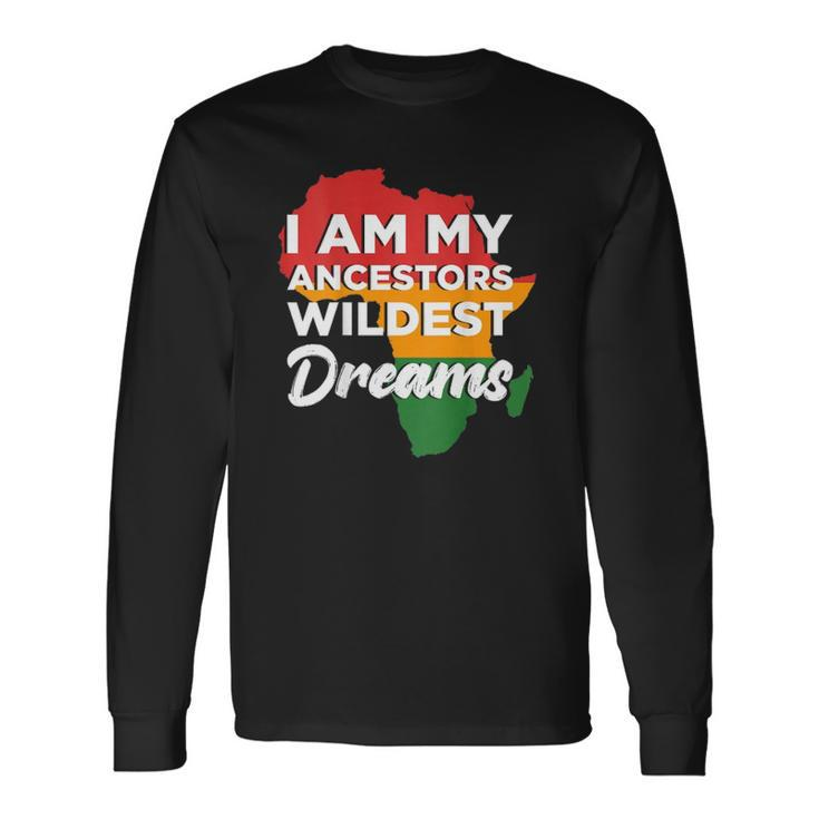 I Am My Ancestors Wildest Dreams On Back Long Sleeve T-Shirt T-Shirt