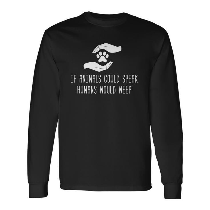 If Animals Could Speak Stop Abuse Anti Animal Cruelty Long Sleeve T-Shirt T-Shirt
