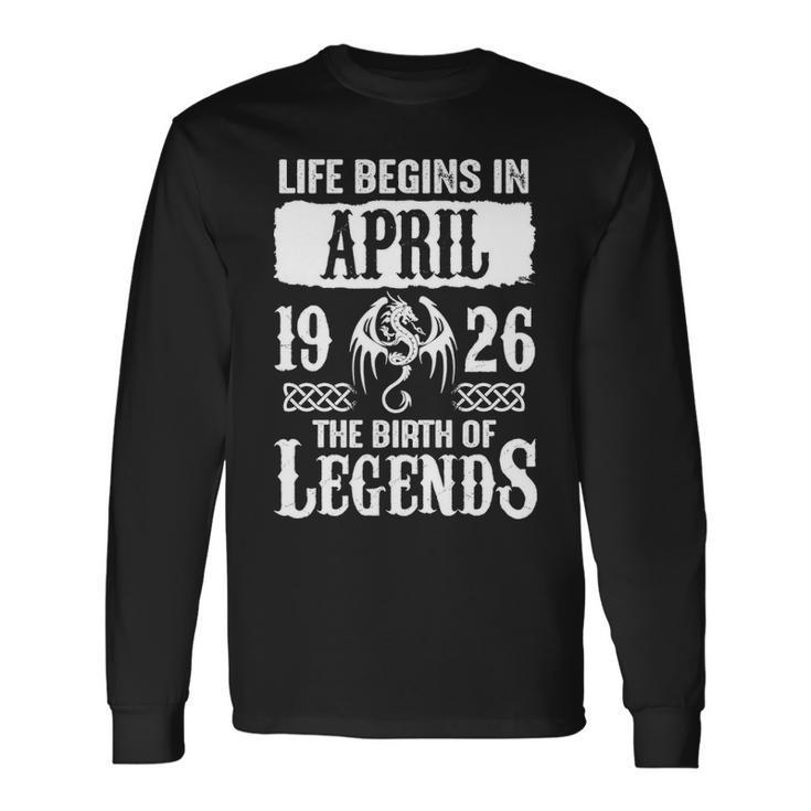 April 1926 Birthday Life Begins In April 1926 Long Sleeve T-Shirt