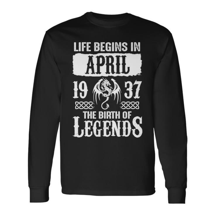 April 1937 Birthday Life Begins In April 1937 Long Sleeve T-Shirt