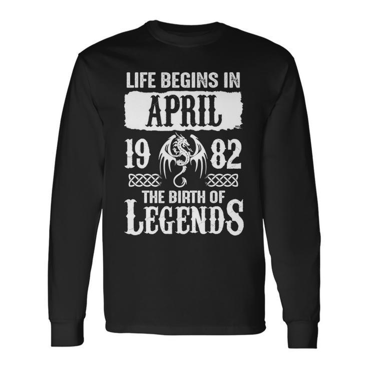 April 1982 Birthday Life Begins In April 1982 Long Sleeve T-Shirt