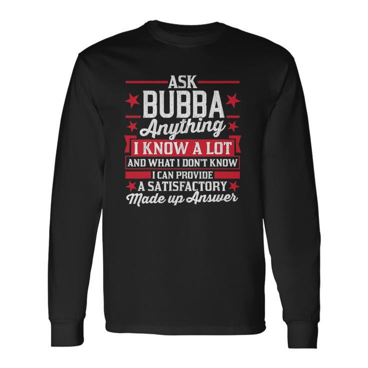 Ask Bubba Anything Bubba Fathers Day Long Sleeve T-Shirt T-Shirt