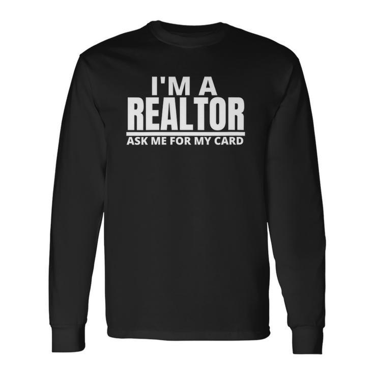 Ask Me For My Card I Am A Realtor Real Estate Long Sleeve T-Shirt T-Shirt