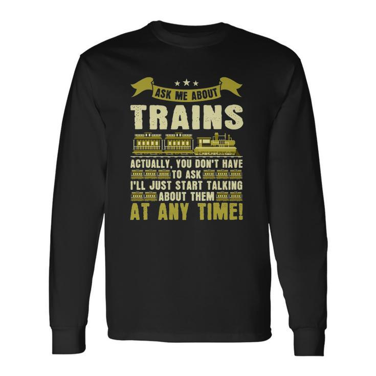 Ask Me About Trains Train And Railroad Long Sleeve T-Shirt T-Shirt Gifts ideas