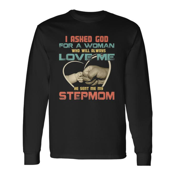 I Asked God For Woman Who Will Always Love Me Step Mom Long Sleeve T-Shirt T-Shirt